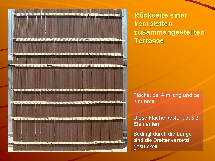 Rückseite einer kompletten zusammengestellten Terrasse Fläche, ca. 4 m lang und ca. 3 m