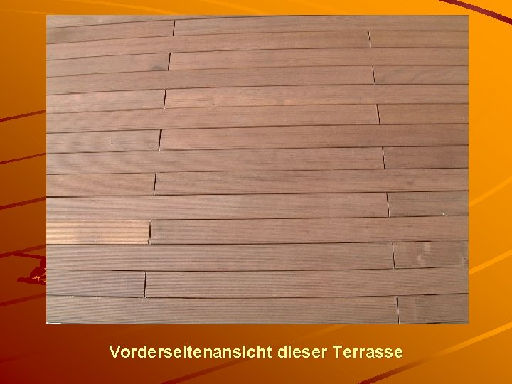 Vorderseitenansicht dieser Terrasse 