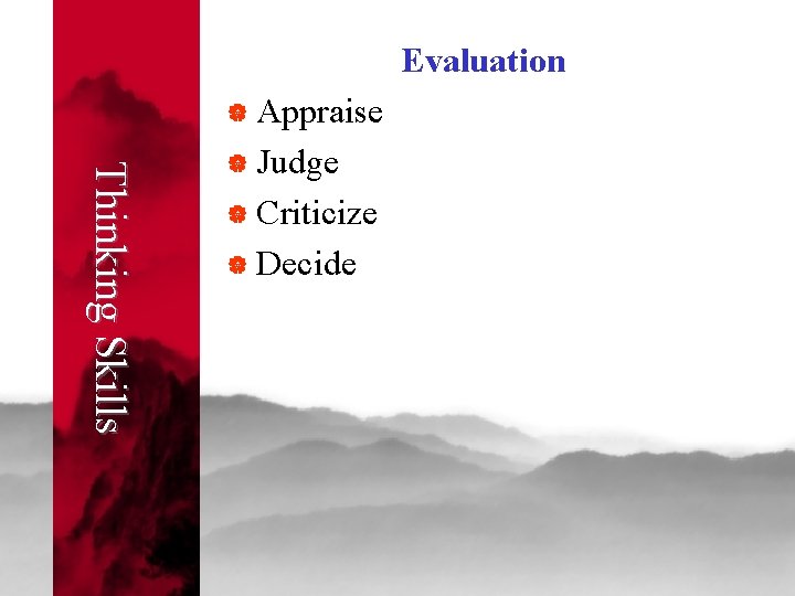 Evaluation | Appraise Thinking Skills | Judge | Criticize | Decide 