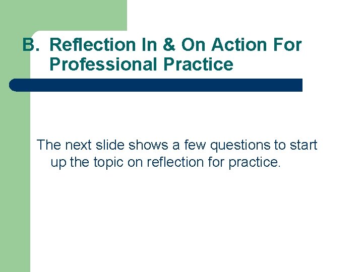 B. Reflection In & On Action For Professional Practice The next slide shows a