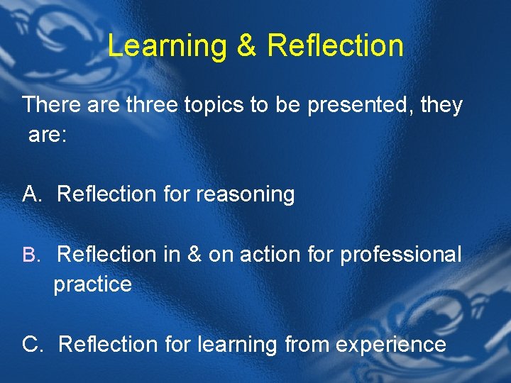 Learning & Reflection There are three topics to be presented, they are: A. Reflection
