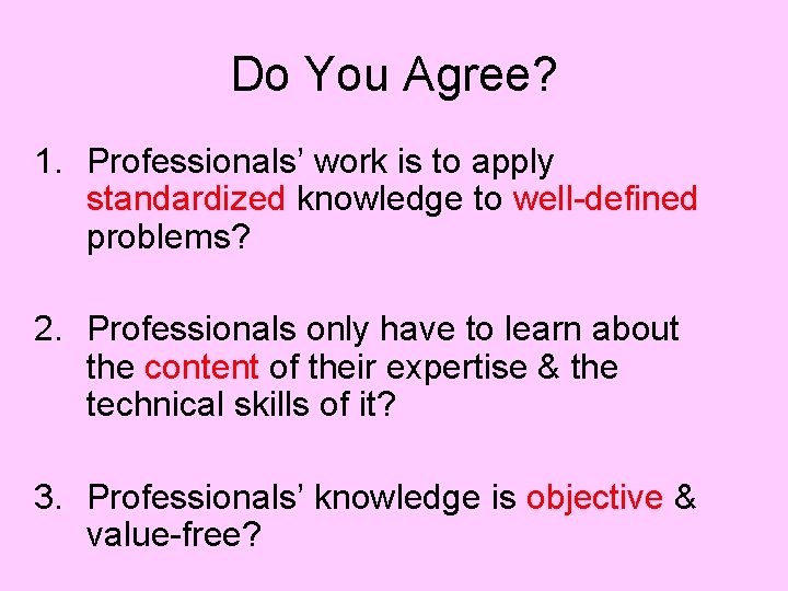 Do You Agree? 1. Professionals’ work is to apply standardized knowledge to well-defined problems?