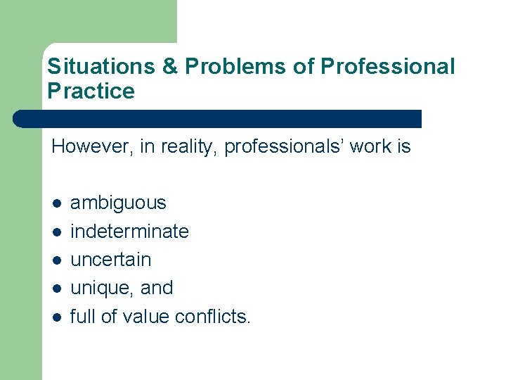 Situations & Problems of Professional Practice However, in reality, professionals’ work is l l