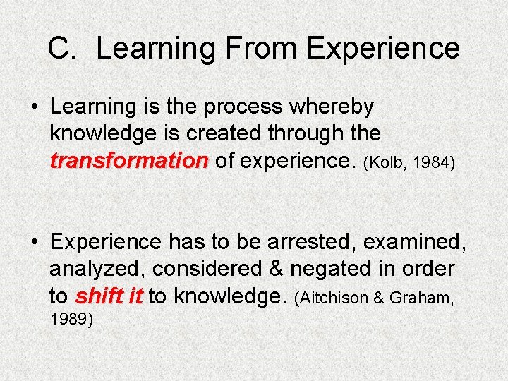C. Learning From Experience • Learning is the process whereby knowledge is created through