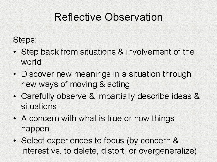 Reflective Observation Steps: • Step back from situations & involvement of the world •