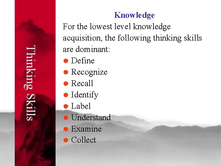 Thinking Skills Knowledge For the lowest level knowledge acquisition, the following thinking skills are