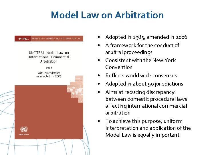 Model Law on Arbitration • Adopted in 1985, amended in 2006 • A framework