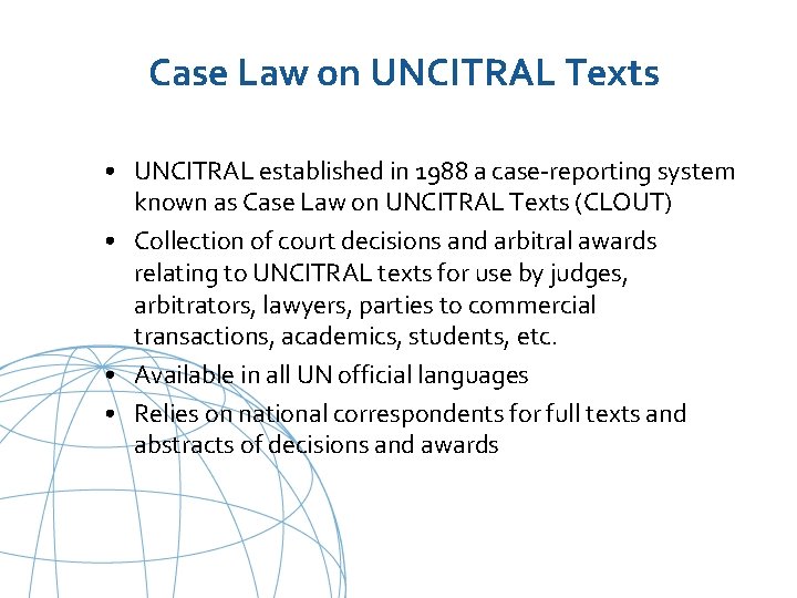 Case Law on UNCITRAL Texts • UNCITRAL established in 1988 a case-reporting system known