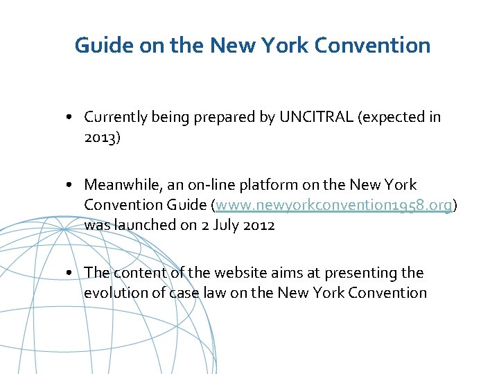 Guide on the New York Convention • Currently being prepared by UNCITRAL (expected in