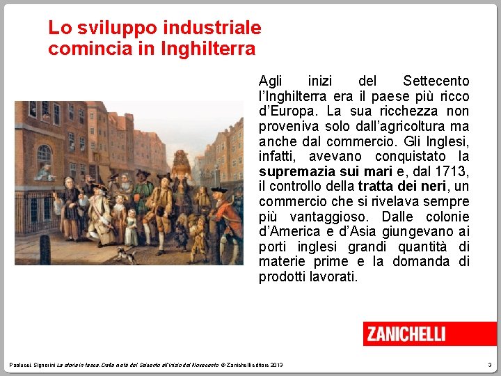 Lo sviluppo industriale comincia in Inghilterra Agli inizi del Settecento l’Inghilterra era il paese
