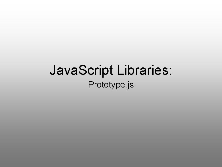 Java. Script Libraries: Prototype. js 