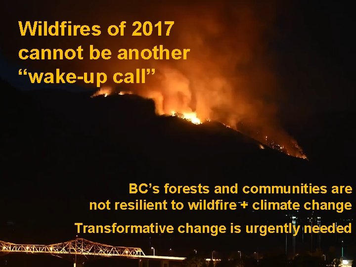 Wildfires of 2017 cannot be another “wake-up call” BC’s forests and communities are not