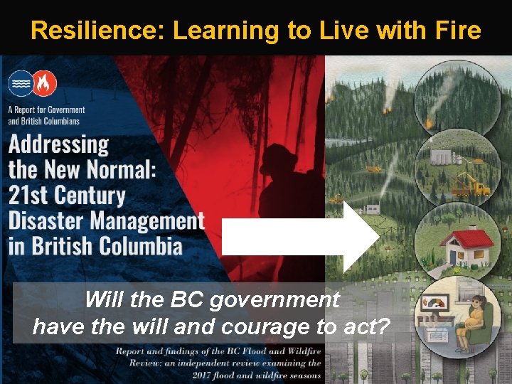 Resilience: Learning to Live with Fire Will the BC government have the will and