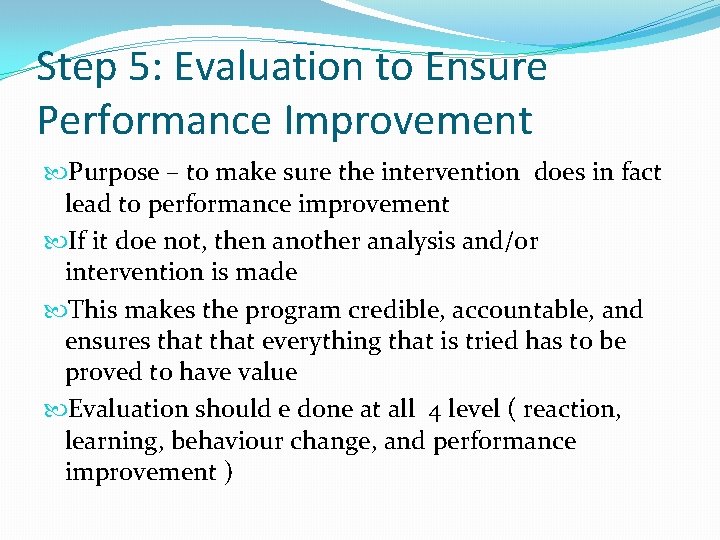 Step 5: Evaluation to Ensure Performance Improvement Purpose – to make sure the intervention