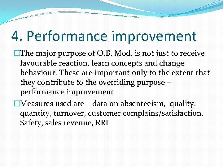 4. Performance improvement �The major purpose of O. B. Mod. is not just to