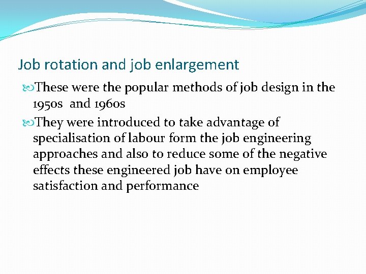 Job rotation and job enlargement These were the popular methods of job design in