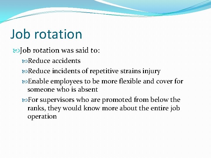 Job rotation was said to: Reduce accidents Reduce incidents of repetitive strains injury Enable