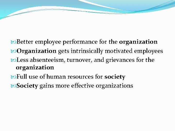  Better employee performance for the organization Organization gets intrinsically motivated employees Less absenteeism,