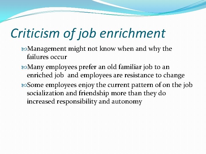Criticism of job enrichment Management might not know when and why the failures occur