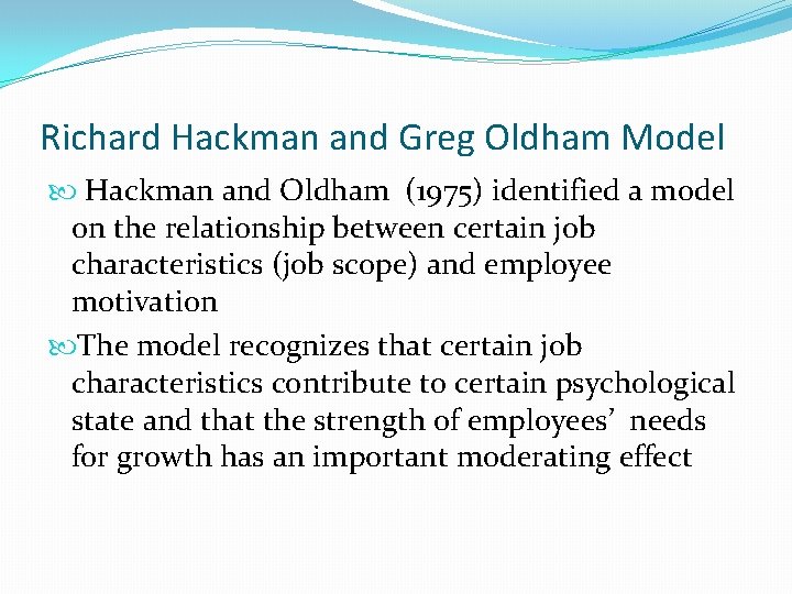 Richard Hackman and Greg Oldham Model Hackman and Oldham (1975) identified a model on