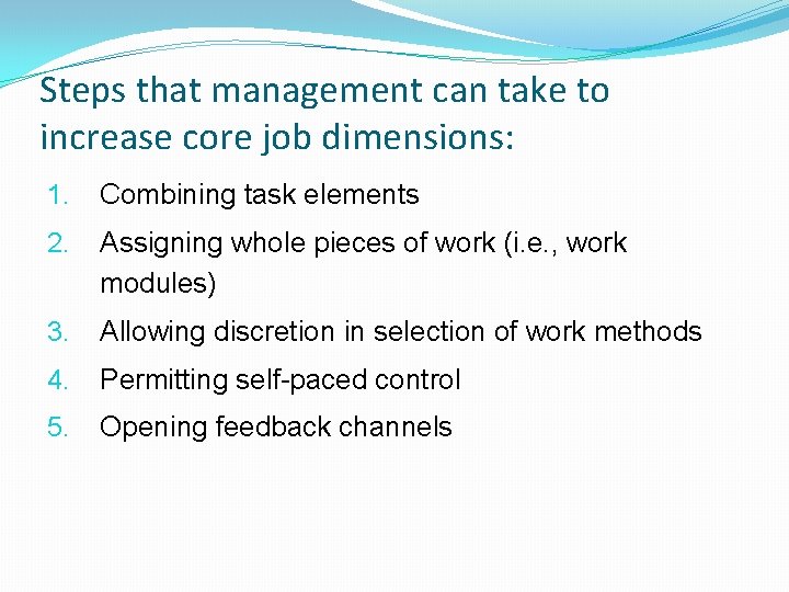 Steps that management can take to increase core job dimensions: 1. Combining task elements