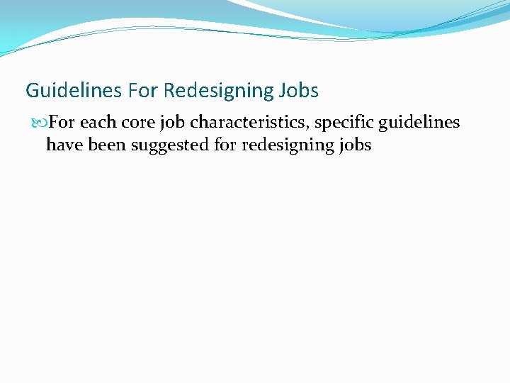 Guidelines For Redesigning Jobs For each core job characteristics, specific guidelines have been suggested