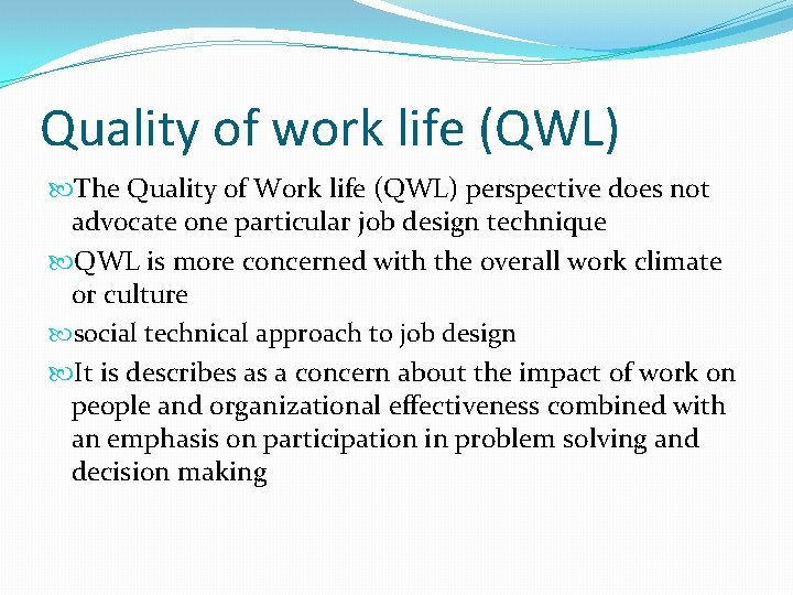 Quality of work life (QWL) The Quality of Work life (QWL) perspective does not