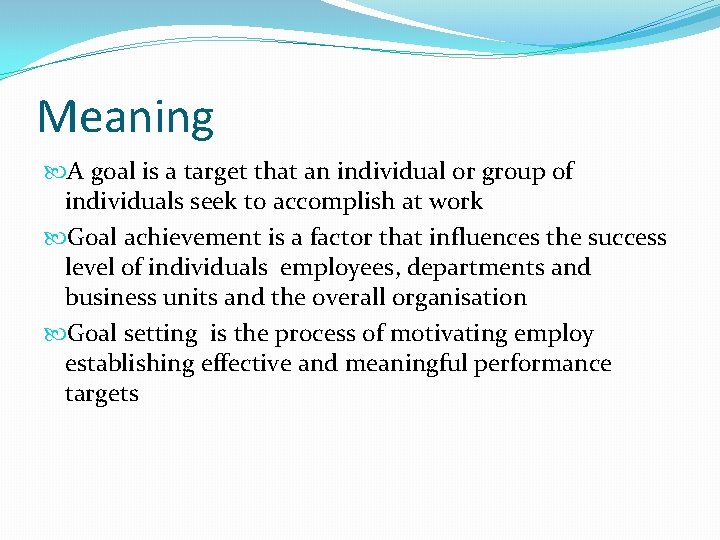 Meaning A goal is a target that an individual or group of individuals seek