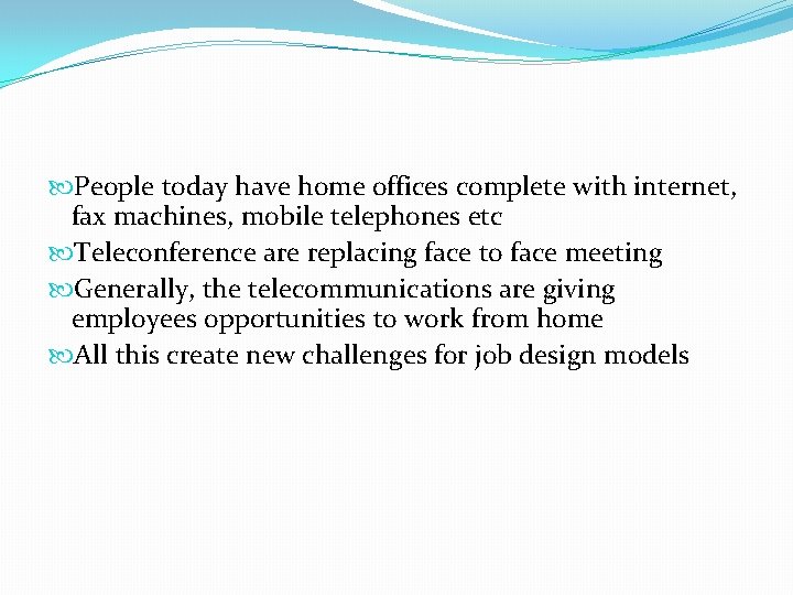  People today have home offices complete with internet, fax machines, mobile telephones etc