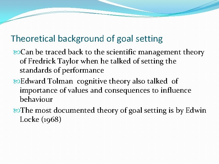 Theoretical background of goal setting Can be traced back to the scientific management theory