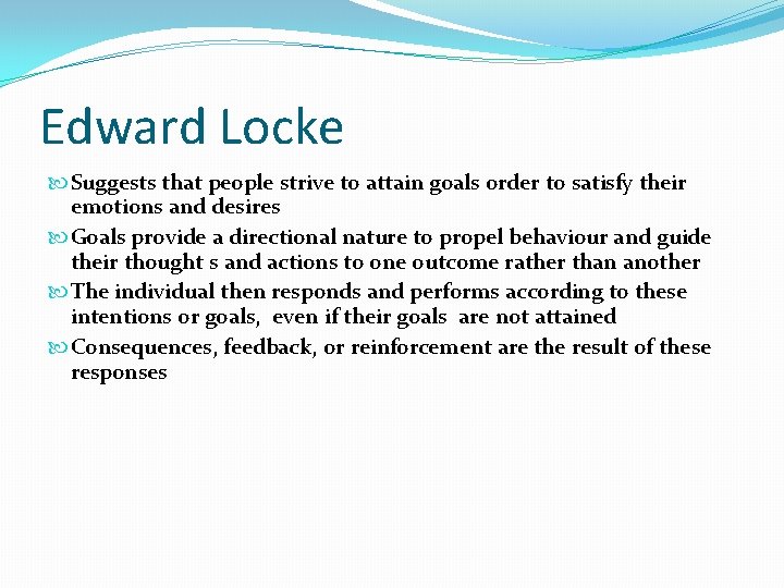 Edward Locke Suggests that people strive to attain goals order to satisfy their emotions