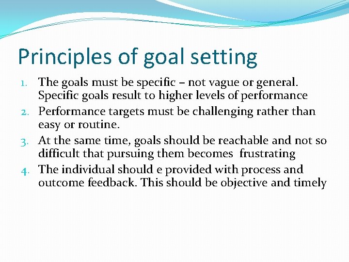 Principles of goal setting 1. The goals must be specific – not vague or