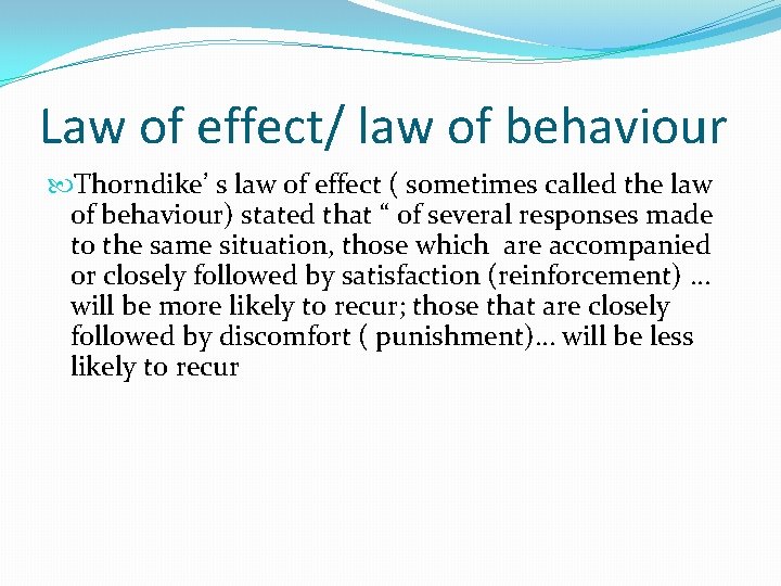 Law of effect/ law of behaviour Thorndike’ s law of effect ( sometimes called