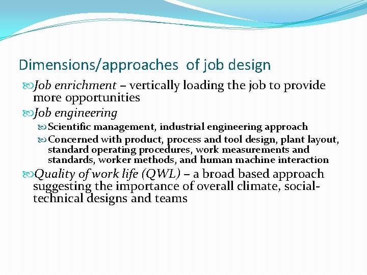 Dimensions/approaches of job design Job enrichment – vertically loading the job to provide more
