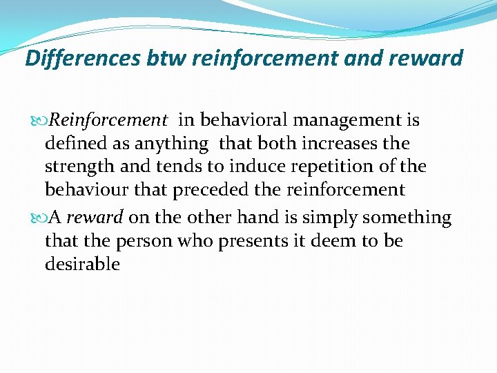 Differences btw reinforcement and reward Reinforcement in behavioral management is defined as anything that