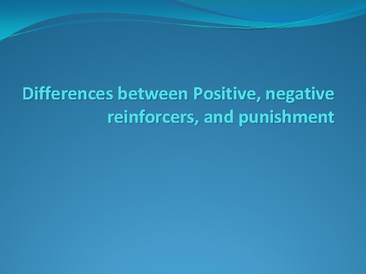 Differences between Positive, negative reinforcers, and punishment 