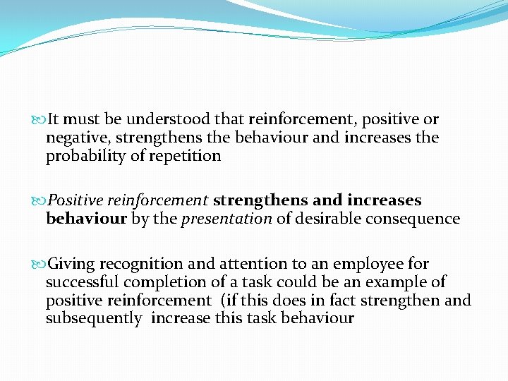  It must be understood that reinforcement, positive or negative, strengthens the behaviour and