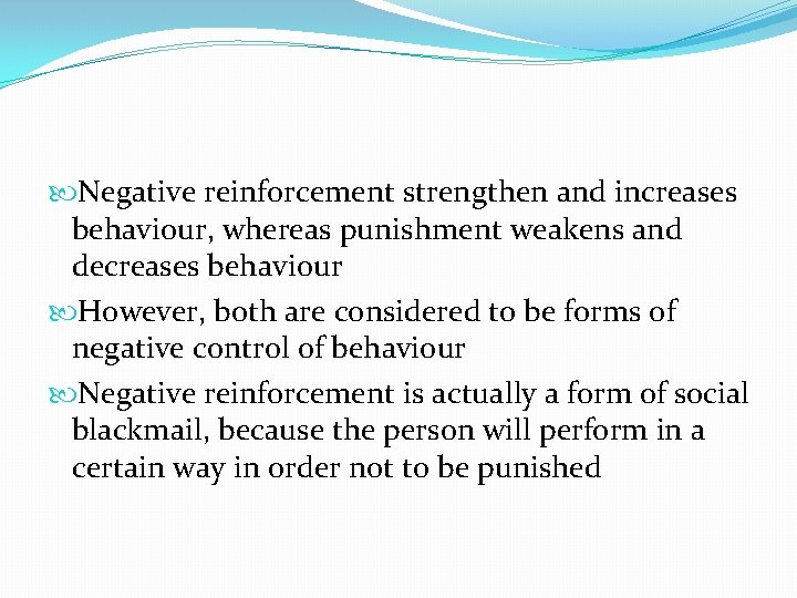  Negative reinforcement strengthen and increases behaviour, whereas punishment weakens and decreases behaviour However,