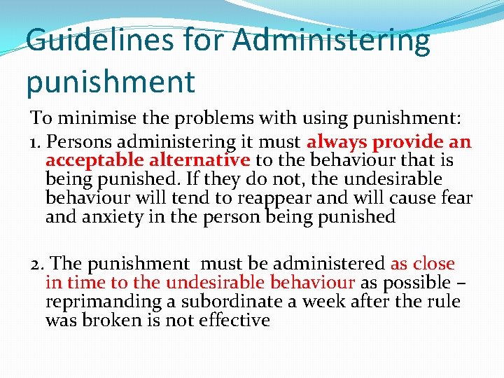 Guidelines for Administering punishment To minimise the problems with using punishment: 1. Persons administering