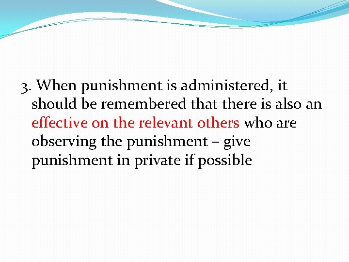 3. When punishment is administered, it should be remembered that there is also an