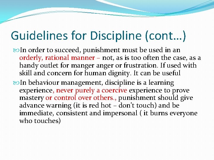 Guidelines for Discipline (cont…) In order to succeed, punishment must be used in an