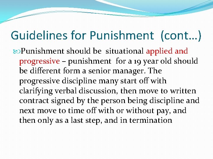 Guidelines for Punishment (cont…) Punishment should be situational applied and progressive – punishment for