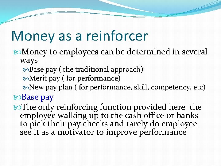 Money as a reinforcer Money to employees can be determined in several ways Base