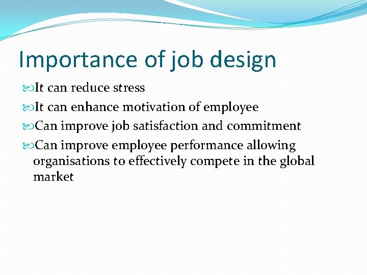 Importance of job design It can reduce stress It can enhance motivation of employee