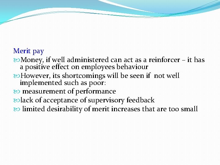 Merit pay Money, if well administered can act as a reinforcer – it has