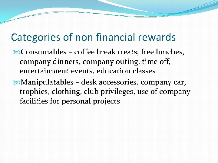 Categories of non financial rewards Consumables – coffee break treats, free lunches, company dinners,