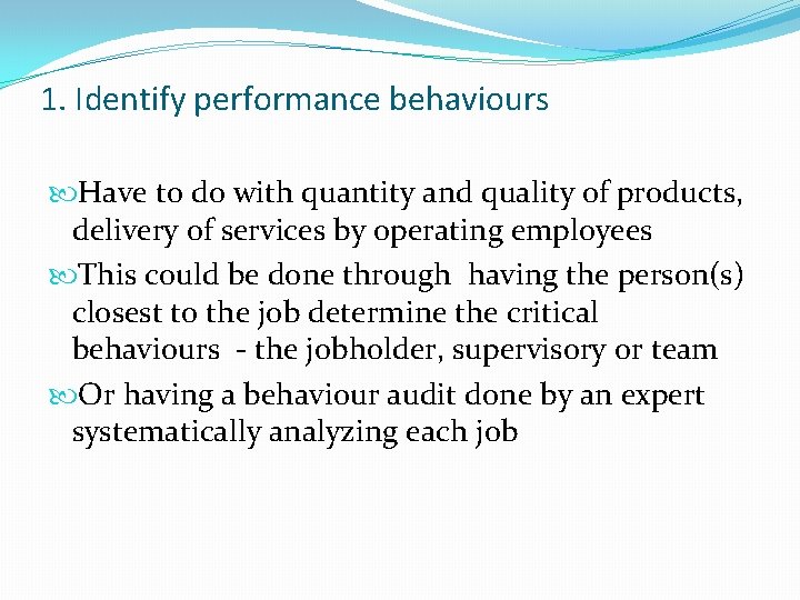 1. Identify performance behaviours Have to do with quantity and quality of products, delivery