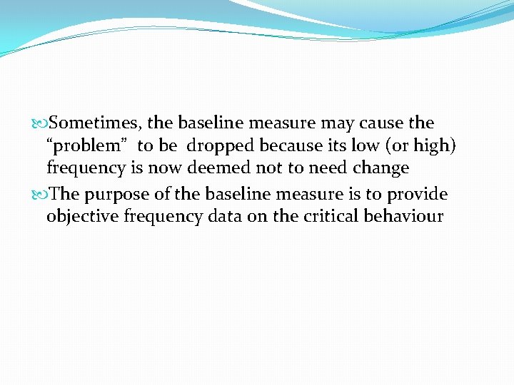  Sometimes, the baseline measure may cause the “problem” to be dropped because its