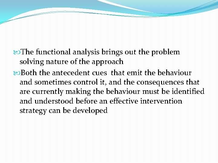  The functional analysis brings out the problem solving nature of the approach Both