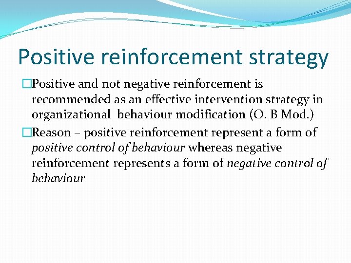 Positive reinforcement strategy �Positive and not negative reinforcement is recommended as an effective intervention